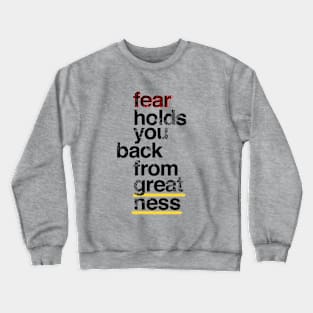 Fear holds you back from greatness Crewneck Sweatshirt